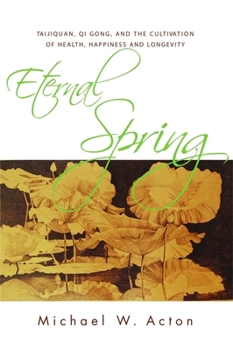 Paperback Eternal Spring: Taijiquan, Qi Gong, and the Cultivation of Health, Happiness and Longevity Book