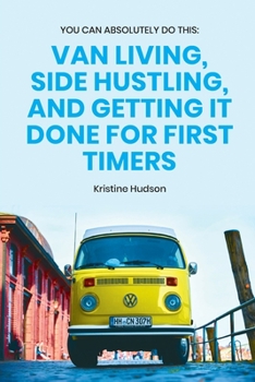Paperback You Can Absolutely Do This: Van Living, Side Hustling, and Getting It Done for First Timers Book