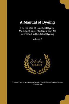 Paperback A Manual of Dyeing: For the Use of Practical Dyers, Manufacturers, Students, and All Interested in the Art of Dyeing; Volume 2 Book