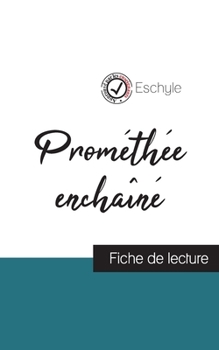 Prométhée enchaîné de Eschyle (fiche de lecture et analyse complète de l'oeuvre) (French Edition)