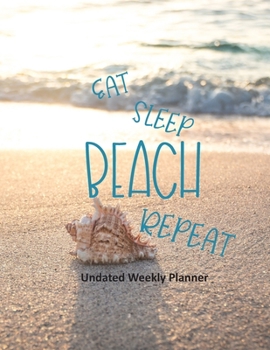 Eat Sleep Beach Repeat: Undated Weekly Planner