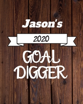 Jason's 2020 Goal Digger: 2020 New Year Planner Goal Journal Gift for Jason  / Notebook / Diary / Unique Greeting Card Alternative