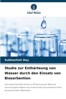 Studie zur Enthärteung von Wasser durch den Einsatz von Biosorbentien (German Edition)