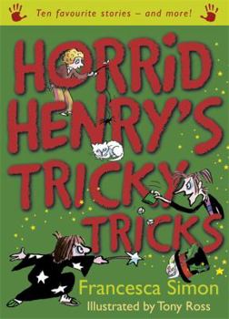 Horrid Henry's Tricky Tricks: Ten Favourite Stories - and more! - Book  of the Horrid Henry