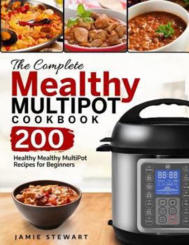 Paperback The Complete Mealthy Multipot Cookbook: 200 Healthy Mealthy Multipot Recipes for Beginners Book