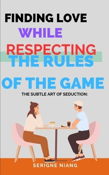 Paperback The Subtle Art of Seduction: Finding Love while Respecting the Rules of the Game Book