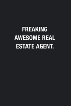 Freaking Awesome Real Estate Agent.: Blank Lined Journal Notebook, Funny Journals, Gift For Real Estate Agent