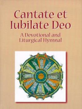 Cantate Et Iubilate Deo: A Devotional and Liturgical Hymnal