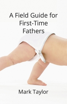 Paperback A Field Guide for First Time Fathers Book