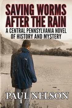 Paperback Saving Worms After the Rain: A Central Pennsylvania Novel of History and Mystery Book