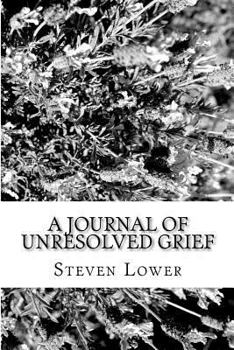 Paperback A Journal of Unresolved Grief: One Man's Journey Through the Abyss of Grieving Hell Book