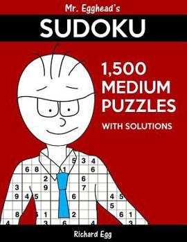 Paperback Mr. Egghead's Sudoku 1,500 Medium Puzzles With Solutions: Only One Level Of Difficulty Means No Wasted Puzzles Book