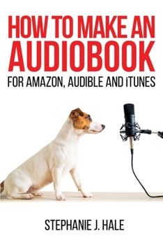 Paperback How to Make An Audiobook: For Amazon, Audible and iTunes Book