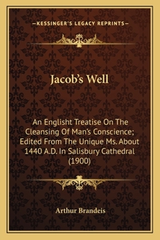 Jacob's Well: An Englisht Treatise on the Cleansing of Man's Conscience ; Edited From the Unique Ms. About 1440 A.D. in Salisbury Cathedral