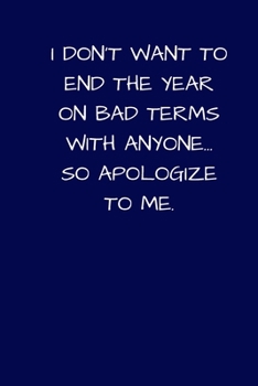 Paperback I Don't Want To End The Year On Bad Terms With Anyone... So Apologize To Me: Lined A5 Notebook (6"x9") Blue Small / Medium Funny Present Alternative G Book