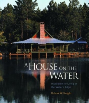 Hardcover A House on the Water: Inspiration for Living at the Water's Edge Book