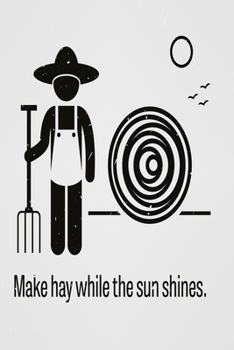 Make hay while the sun shines: Funny Dot Grid 6x9 Dotted Bullet Journal and Notebook