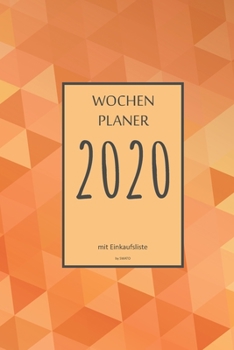 Wochenplaner 2020 mit Einkaufsliste: 6x9 Wochenplaner 2020 mit Einkaufsliste, Einkaufszettel, Essensplaner als Semesterplaner, Studienkalender, ... für das Jahr 2027 (German Edition)