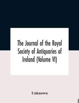 Paperback The Journal Of The Royal Society Of Antiquaries Of Ireland (Volume Vi) Book