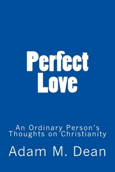 Paperback Perfect Love: An Ordinary Person's Thoughts on Christianity Book