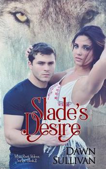 Slade's Desire - Book #2 of the White River Wolves