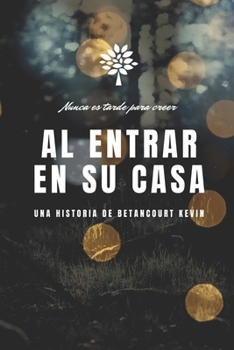 Paperback Al entrar en su casa: Nunca es tarde para creer [Spanish] Book
