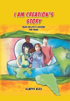 I Am Creation's Story: Talks on Life's Lessons for Teens
