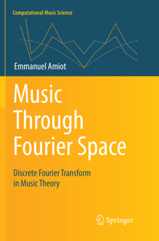 Paperback Music Through Fourier Space: Discrete Fourier Transform in Music Theory Book