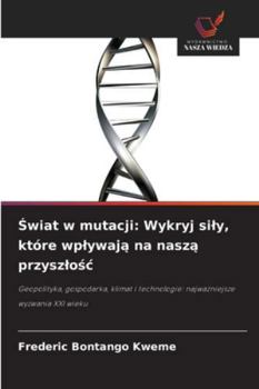 Swiat w mutacji: Wykryj sily, które wplywaja na nasza przyszlosc (Polish Edition)