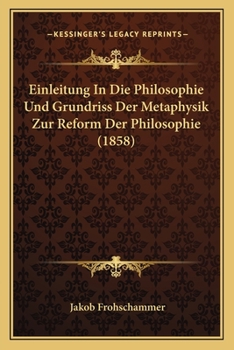 Paperback Einleitung In Die Philosophie Und Grundriss Der Metaphysik Zur Reform Der Philosophie (1858) [German] Book