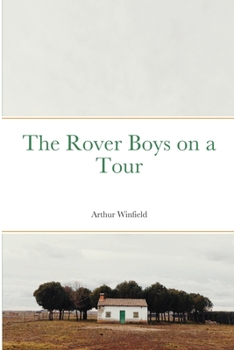 The Rover Boys on a Tour, or Last Days at Brill College