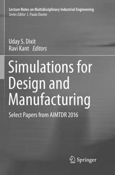 Paperback Simulations for Design and Manufacturing: Select Papers from Aimtdr 2016 Book