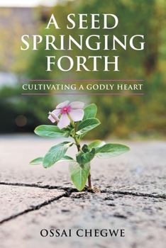 Paperback A Seed Springing Forth: Cultivating a Godly Heart Book