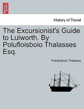 Paperback The Excursionist's Guide to Lulworth. by Polufloisboio Thalasses Esq. Book