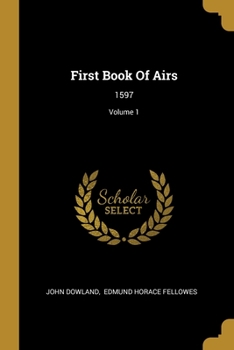 Paperback First Book Of Airs: 1597; Volume 1 Book