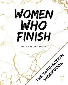 Paperback Women Who Finish - Mastermind Workbook: The Take-Action Guide to Getting Things Done Book