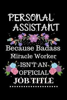 Paperback Personal assistant Because Badass Miracle Worker Isn't an Official Job Title: Lined Notebook Gift for Personal assistant. Notebook / Diary / Thanksgiv Book