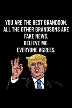 Paperback You Are the Best Grandson. All the Other Grandsons Are Fake News. Believe Me. Everyone Agrees. Book