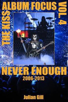Paperback The Kiss Album Focus, Volume IV: Never Enough, 2006 - 2013 Book
