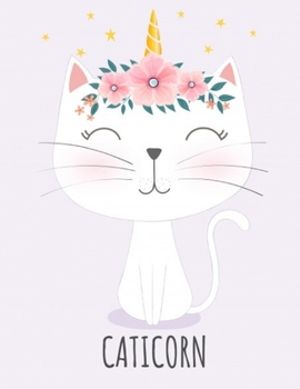 CATICORN NOTEBOOK: Primary Composition Notebook Grades K-2: Cute Caticorn Primary Journal for Girls and Children, Great for Writing, Drawing, ... FOR GIRLS, BOYS, GUYS, MEN, WOMEN,Students
