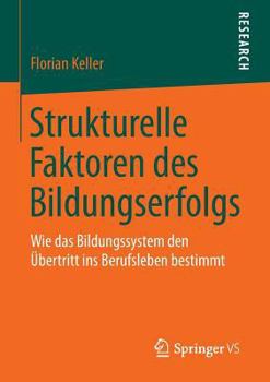 Paperback Strukturelle Faktoren Des Bildungserfolgs: Wie Das Bildungssystem Den Übertritt Ins Berufsleben Bestimmt [German] Book