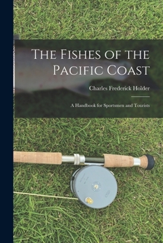 Paperback The Fishes of the Pacific Coast: A Handbook for Sportsmen and Tourists Book