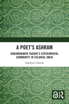 Paperback A Poet's Ashram: Rabindranath Tagore's Experimental Community in Colonial India Book