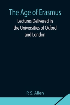 Paperback The Age of Erasmus; Lectures Delivered in the Universities of Oxford and London Book