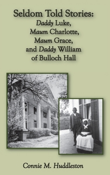 Paperback Seldom Told Stories: Daddy Luke, Maum Charlotte, Maum Grace, and Daddy William of Bulloch Hall Book
