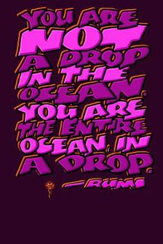 You Are Not a Drop in the Ocean, You Are the Entire Ocean in a Drop: Rumi Journal: 6x9 Inch Dot Grid Bullet Journal/Notebook/Planner/Diary: Inspiring quote by Rumi - Wisdom, Sufi, Yoga, Motivational p