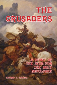 The Crusaders: A Story of the War for the Holy Sepulchre