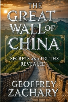The Great Wall of China: Secrets and Truths Revealed
