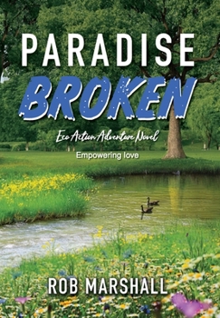 Hardcover Paradise Broken: Eco Action Adventure Novel - Empowering love Book