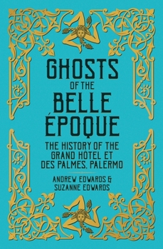 Hardcover Ghosts of the Belle Époque: The History of the Grand Hôtel Et Des Palmes, Palermo Book